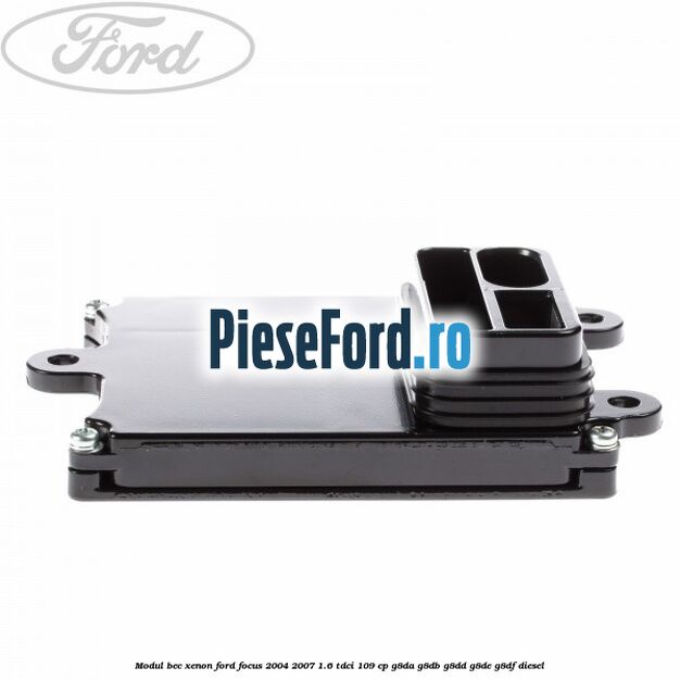 Modul bec xenon Ford Focus 2004-2007 1.6 TDCi 109 cp G8DA, G8DB, G8DD, G8DE, G8DF diesel