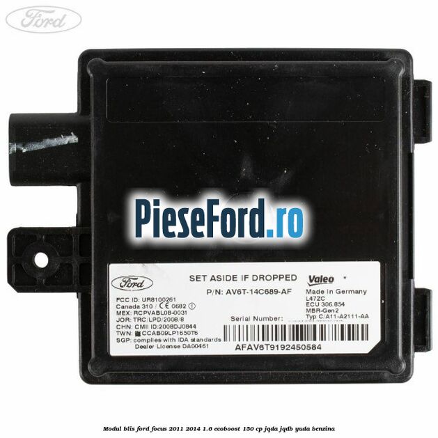 Modul BLIS Ford Focus 2011-2014 1.6 EcoBoost 150 cp JQDA, JQDB, YUDA benzina