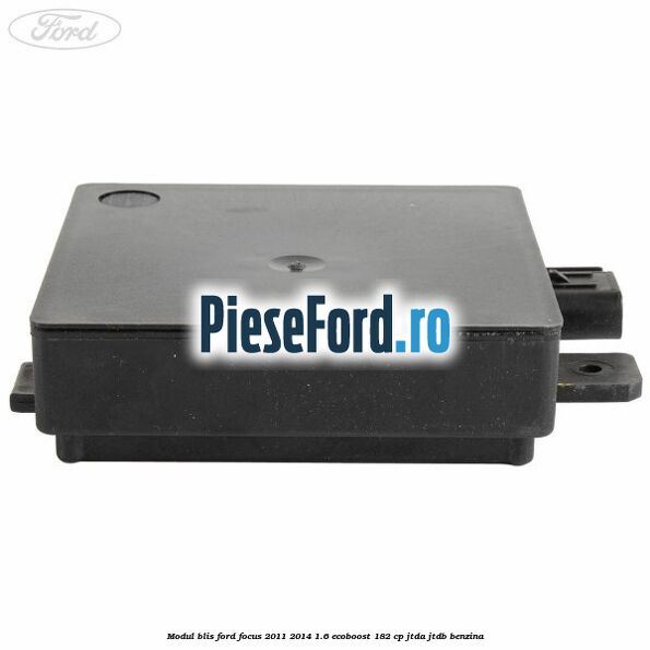Modul BLIS Ford Focus 2011-2014 1.6 EcoBoost 182 cp JTDA, JTDB benzina
