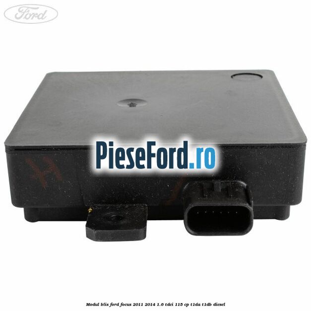 Modul BLIS Ford Focus 2011-2014 1.6 TDCi 115 cp T1DA, T1DB diesel