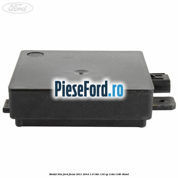 Modul BLIS Ford Focus 2011-2014 1.6 TDCi 115 cp T1DA, T1DB diesel