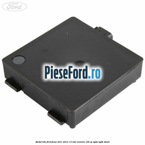 Modul BLIS Ford Focus 2011-2014 1.6 TDCi ECOnetic 105 cp NGDA, NGDB diesel