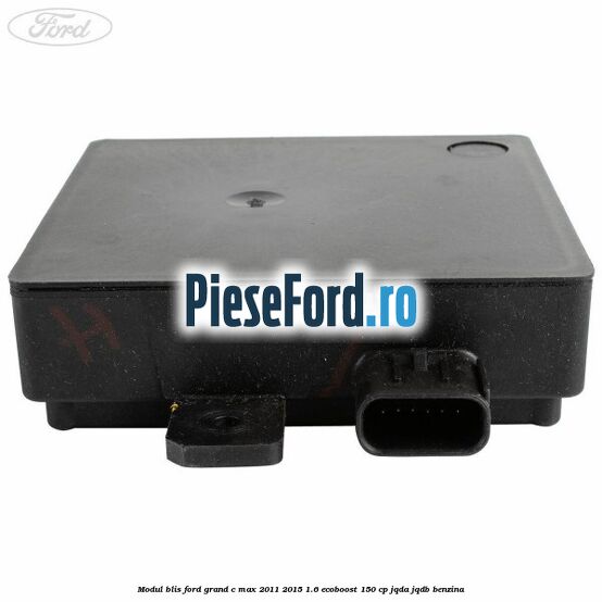 Modul BLIS Ford Grand C-Max 2011-2015 1.6 EcoBoost 150 cp Modul BLIS Ford Grand C-Max 2011-2015 1.6 EcoBoost 150 cp JQDA, JQDB benzina