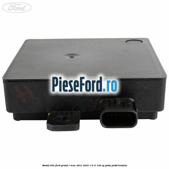 Modul BLIS Ford Grand C-Max 2011-2015 1.6 Ti 125 cp PNDA, PNDD benzina