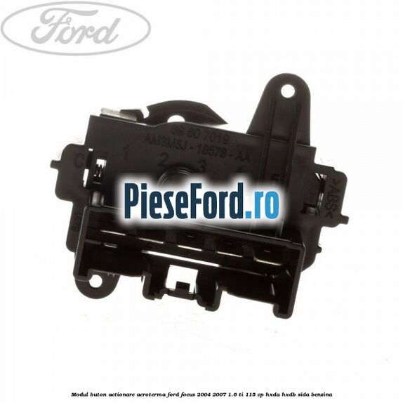 Modul buton actionare aeroterma Ford Focus 2004-2007 1.6 Ti 115 cp HXDA, HXDB, SIDA benzina