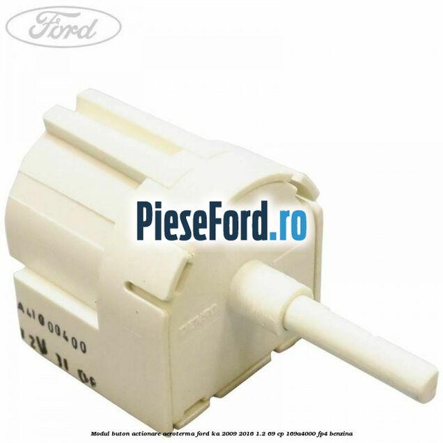 Modul buton actionare aeroterma Ford Ka 2009-2016 1.2 69 cp 169A4000, FP4 benzina