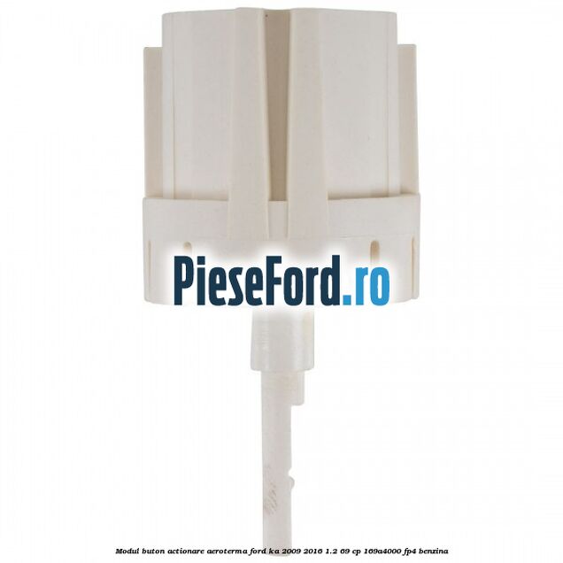 Modul buton actionare aeroterma Ford Ka 2009-2016 1.2 69 cp Modul buton actionare aeroterma Ford Ka 2009-2016 1.2 69 cp 169A4000, FP4 benzina