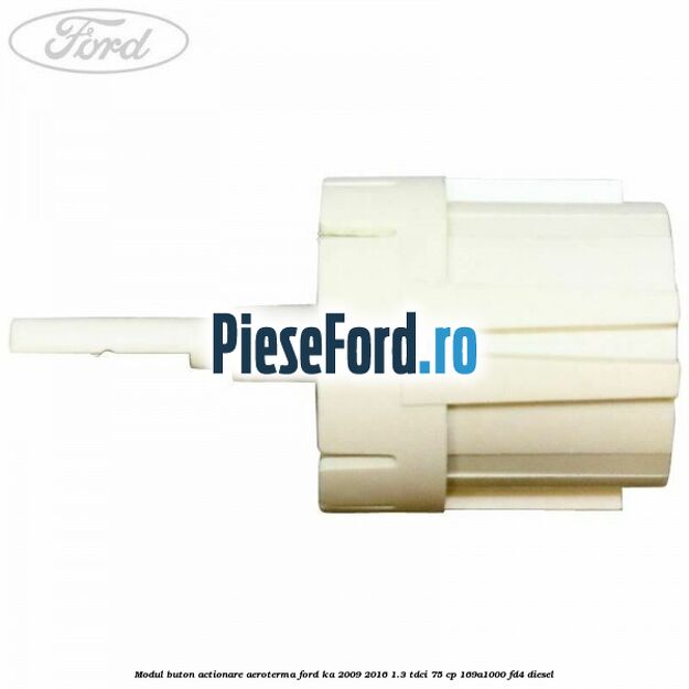 Modul buton actionare aeroterma Ford Ka 2009-2016 1.3 TDCi 75 cp 169A1000, FD4 diesel