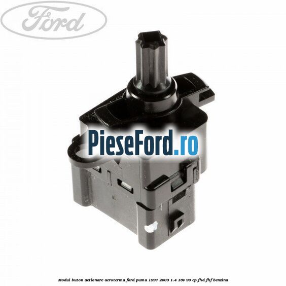 Modul buton actionare aeroterma Ford Puma 1997-2003 1.4 16V 90 cp FHD, FHF benzina