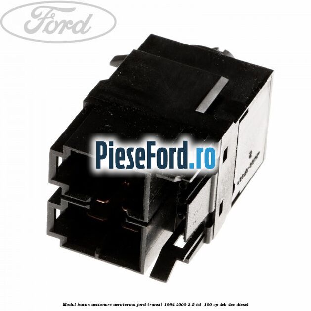 Modul buton actionare aeroterma Ford Transit 1994-2000 2.5 TD 100 cp Modul buton actionare aeroterma Ford Transit 1994-2000 2.5 TD 100 cp 4EB, 4EC diesel