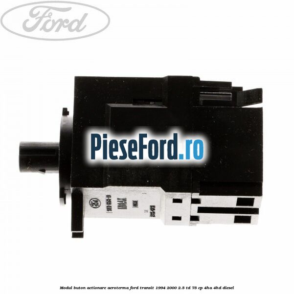 Modul buton actionare aeroterma Ford Transit 1994-2000 2.5 TD 75 cp 4HA, 4HD diesel