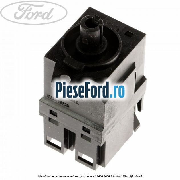 Modul buton actionare aeroterma Ford Transit 2000-2006 2.0 TDCi 125 cp FIFA diesel