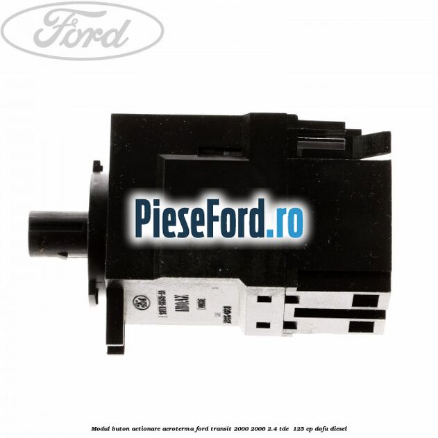 Modul buton actionare aeroterma Ford Transit 2000-2006 2.4 TDE  125 cp DOFA diesel