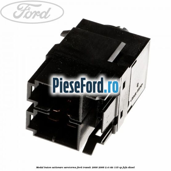 Modul buton actionare aeroterma Ford Transit 2000-2006 2.4 TDE 115 cp FXFA diesel