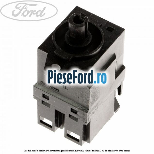 Modul buton actionare aeroterma Ford Transit 2006-2014 2.2 TDCi RWD 100 cp DRRA, DRRB, DRRC diesel