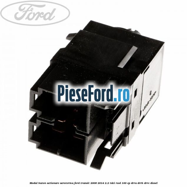 Modul buton actionare aeroterma Ford Transit 2006-2014 2.2 TDCi RWD 100 cp DRRA, DRRB, DRRC diesel
