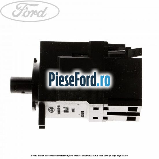 Modul buton actionare aeroterma Ford Transit 2006-2014 3.2 TDCi 200 cp Modul buton actionare aeroterma Ford Transit 2006-2014 3.2 TDCi 200 cp SAFA, SAFB diesel
