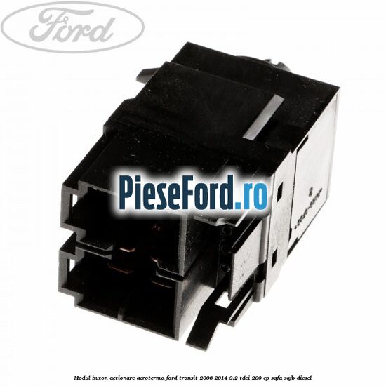 Modul buton actionare aeroterma Ford Transit 2006-2014 3.2 TDCi 200 cp Modul buton actionare aeroterma Ford Transit 2006-2014 3.2 TDCi 200 cp SAFA, SAFB diesel