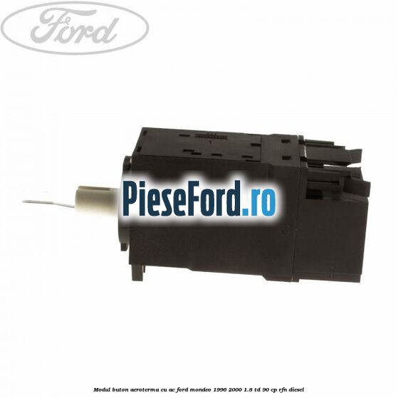 Modul buton aeroterma, cu ac Ford Mondeo 1996-2000 1.8 TD 90 cp RFN diesel