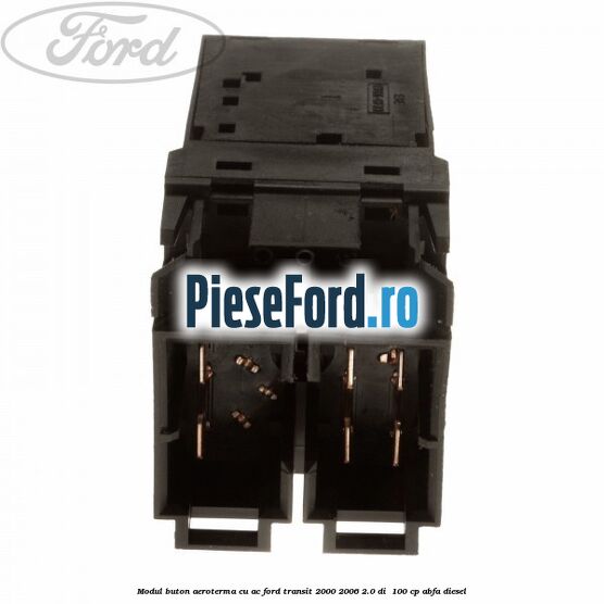 Modul buton aeroterma, cu ac Ford Transit 2000-2006 2.0 DI 100 cp Modul buton aeroterma, cu ac Ford Transit 2000-2006 2.0 DI 100 cp ABFA diesel