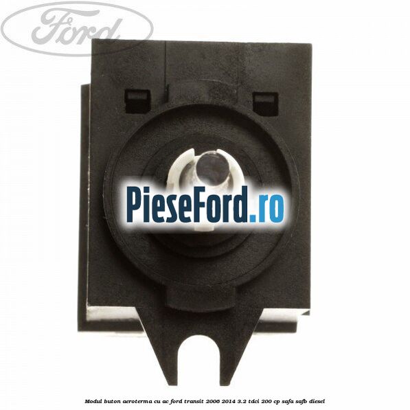 Modul buton aeroterma, cu ac Ford Transit 2006-2014 3.2 TDCi 200 cp SAFA, SAFB diesel