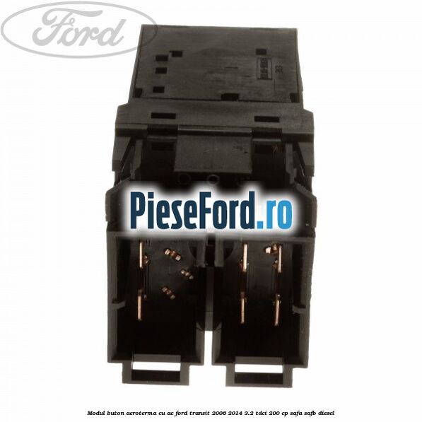 Modul buton aeroterma, cu ac Ford Transit 2006-2014 3.2 TDCi 200 cp SAFA, SAFB diesel