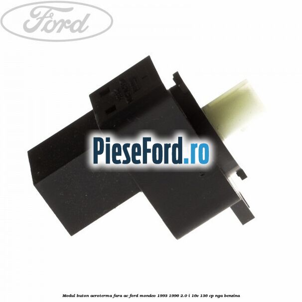 Modul buton aeroterma, fara ac Ford Mondeo 1993-1996 2.0 i 16V 136 cp NGA benzina
