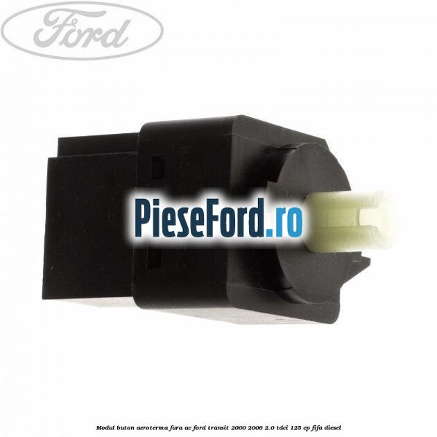 Modul buton aeroterma, fara ac Ford Transit 2000-2006 2.0 TDCi 125 cp FIFA diesel