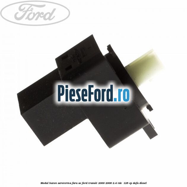 Modul buton aeroterma, fara ac Ford Transit 2000-2006 2.4 TDE  125 cp DOFA diesel