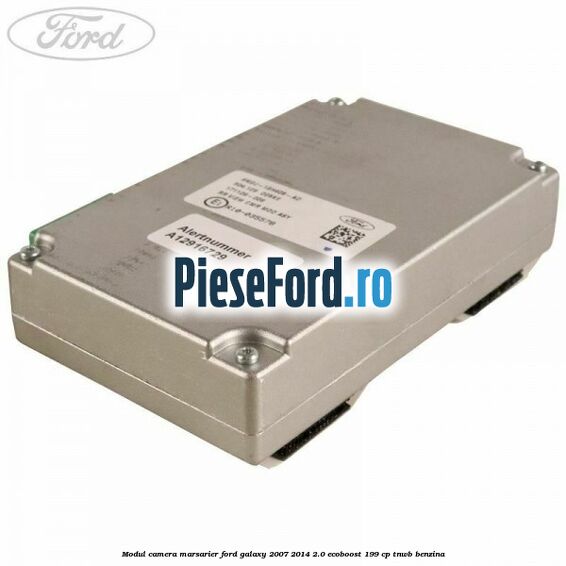 Modul camera marsarier Ford Galaxy 2007-2014 2.0 EcoBoost 199 cp TNWB benzina