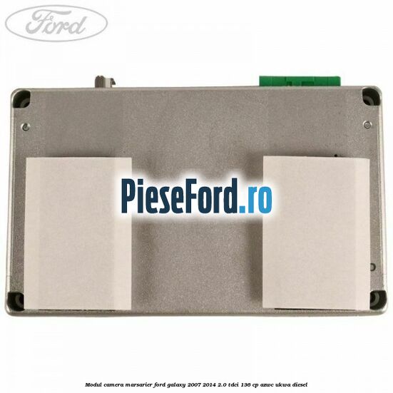 Modul camera marsarier Ford Galaxy 2007-2014 2.0 TDCi 136 cp Modul camera marsarier Ford Galaxy 2007-2014 2.0 TDCi 136 cp AZWC, UKWA diesel