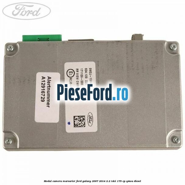 Modul camera marsarier Ford Galaxy 2007-2014 2.2 TDCi 175 cp Modul camera marsarier Ford Galaxy 2007-2014 2.2 TDCi 175 cp Q4WA diesel
