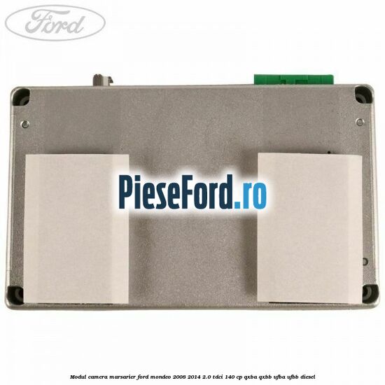 Modul camera marsarier Ford Mondeo 2008-2014 2.0 TDCi 140 cp QXBA, QXBB, UFBA, UFBB diesel
