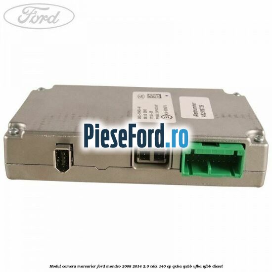 Modul camera marsarier Ford Mondeo 2008-2014 2.0 TDCi 140 cp QXBA, QXBB, UFBA, UFBB diesel