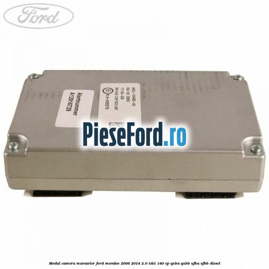 Modul camera marsarier Ford Mondeo 2008-2014 2.0 TDCi 140 cp QXBA, QXBB, UFBA, UFBB diesel