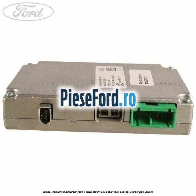 Modul camera marsarier Ford S-Max 2007-2014 2.0 TDCi 115 cp KLWA, TYWA diesel