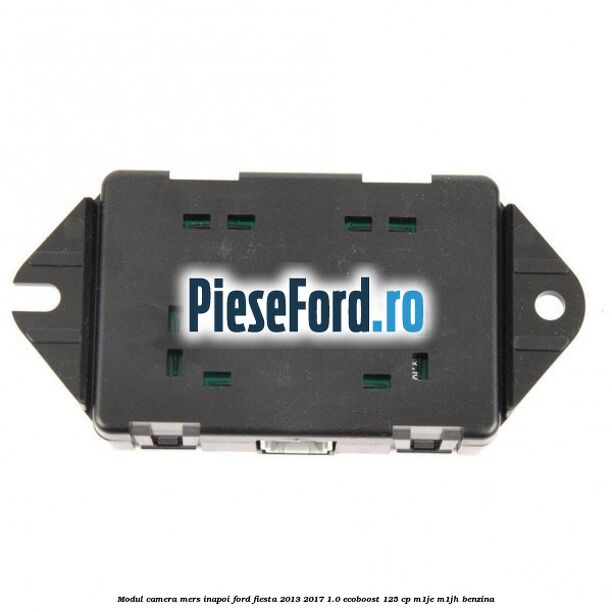 Modul camera mers inapoi Ford Fiesta 2013-2017 1.0 EcoBoost 125 cp M1JE, M1JH benzina