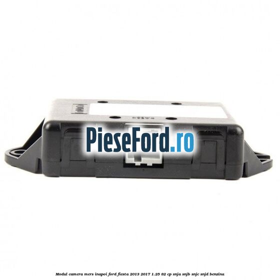 Modul camera mers inapoi Ford Fiesta 2013-2017 1.25 82 cp SNJA, SNJB, SNJC, SNJD benzina