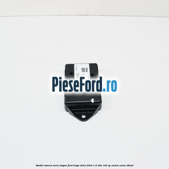 Modul camera mers inapoi Ford Kuga 2013-2016 1.5 TDCi 120 cp XWMB, XWMC diesel