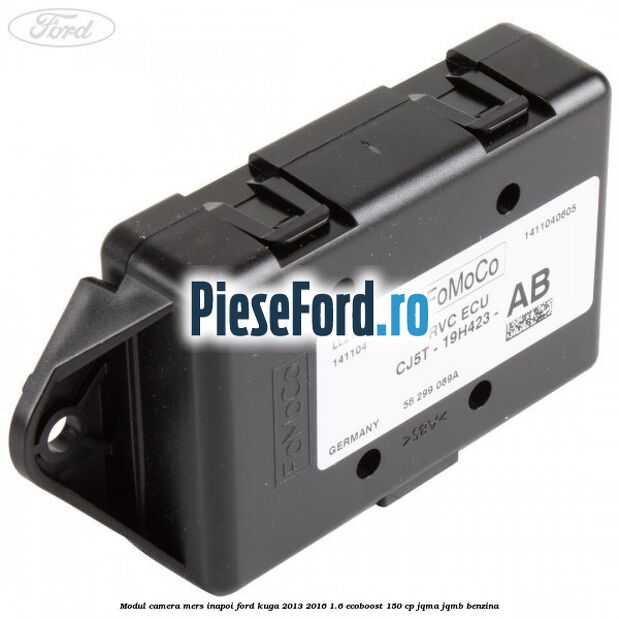 Modul camera mers inapoi Ford Kuga 2013-2016 1.6 EcoBoost 150 cp JQMA, JQMB benzina