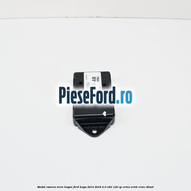 Modul camera mers inapoi Ford Kuga 2013-2016 2.0 TDCi 120 cp XRMA, XRMB, XRMC diesel