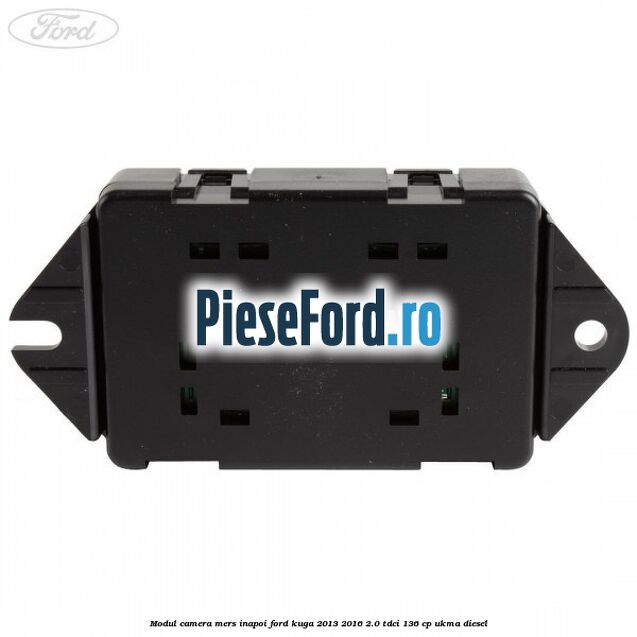Modul camera mers inapoi Ford Kuga 2013-2016 2.0 TDCi 136 cp UKMA diesel