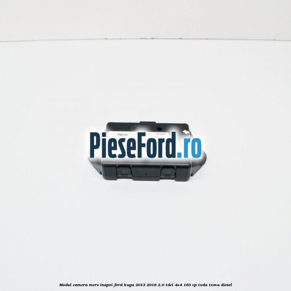Modul camera mers inapoi Ford Kuga 2013-2016 2.0 TDCi 4x4 163 cp TXDA, TXMA diesel