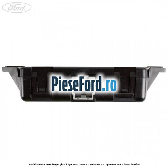 Modul camera mers inapoi Ford Kuga 2016-2018 1.5 EcoBoost 120 cp Modul camera mers inapoi Ford Kuga 2016-2018 1.5 EcoBoost 120 cp BNMA, BNMB, BNMC benzina