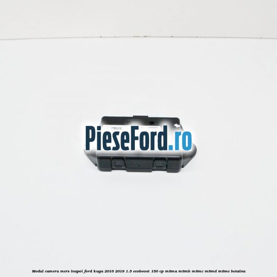 Modul camera mers inapoi Ford Kuga 2016-2018 1.5 EcoBoost 150 cp M8MA, M8MB, M8MC, M8MD, M8ME benzina