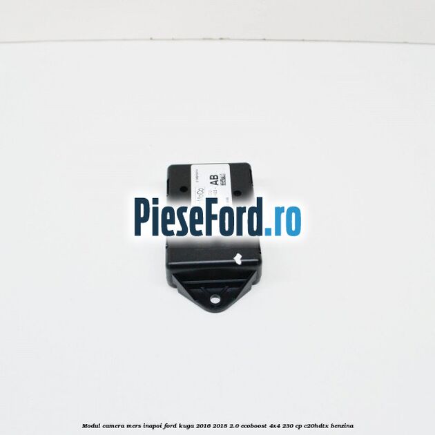 Modul camera mers inapoi Ford Kuga 2016-2018 2.0 EcoBoost 4x4 230 cp C20HDTX benzina