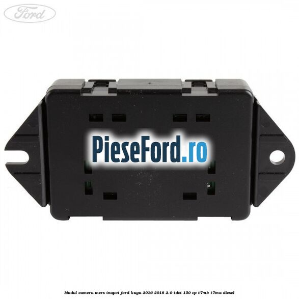 Modul camera mers inapoi Ford Kuga 2016-2018 2.0 TDCi 150 cp Modul camera mers inapoi Ford Kuga 2016-2018 2.0 TDCi 150 cp T7MB, T7MA diesel