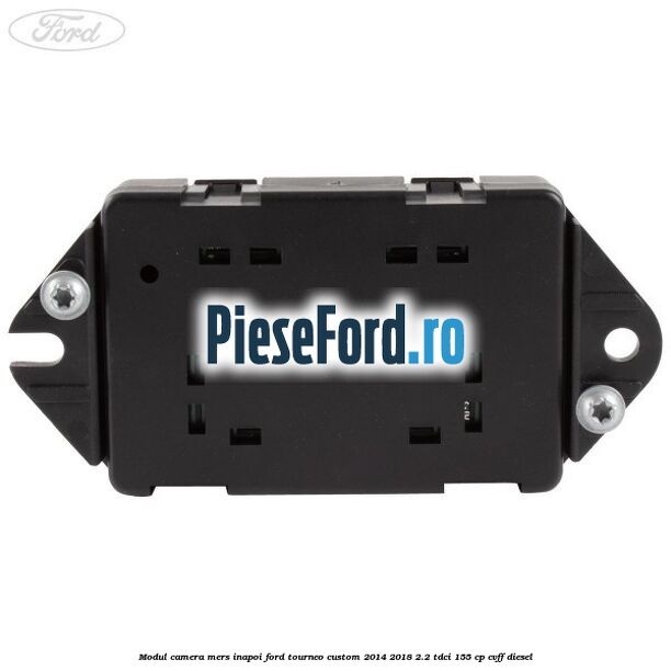 Modul camera mers inapoi Ford Tourneo Custom 2014-2018 2.2 TDCi 155 cp CVFF diesel