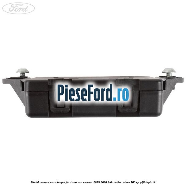 Modul camera mers inapoi Ford Tourneo Custom 2019-2023 2.0 EcoBlue mHEV 150 cp P0FB Hybrid