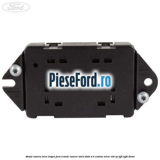 Modul camera mers inapoi Ford Transit Custom 2019-2023 2.0 EcoBlue mHEV 105 cp Modul camera mers inapoi Ford Transit Custom 2019-2023 2.0 EcoBlue mHEV 105 cp BJFC, BJFD diesel